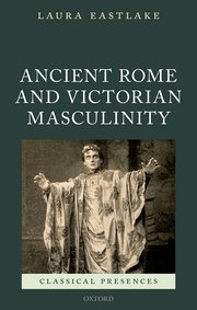 Cover of Ancient Rome and Victorian Masculinity