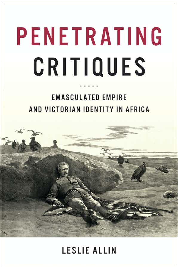 Cover of Penetrating Critiques: Emasculated Empire and Victorian Identity in Africa